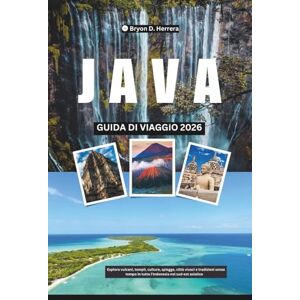 Herrera, Bryon D. Guida di viaggio di Java 2026: Esplora vulcani, templi, culture, spiagge, città vivaci e tradizioni senza tempo in tutta l'Indonesia nel sud-est asiatico Herrera, Bryon D. Guida di viaggio di Java 2026: Esplora vulcani, templi, culture, spiagge, città vivaci e tradizioni senza tempo in tutta l'Indonesia nel sud-est asiatico