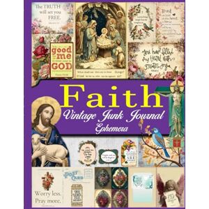 Publishing, Prinster Faith Vintage Ephemera For Junk Journals: A Christian Themed Piece Collection of Ephemera for Junk Journals, Decoupage, Collage and Many Paper Crafts Publishing, Prinster Faith Vintage Ephemera For Junk Journals: A Christian Themed Piece Collection of Ephemera for Junk Journals, Decoupage, Collage and Many Paper Crafts