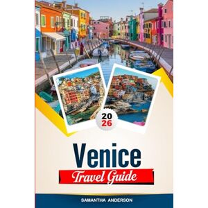 Anderson, Samantha VENICE TRAVEL GUIDE 2026: Discover Hidden Gems, Historic Landmarks, Travel Tips, and Unforgettable Vacation Experiences Anderson, Samantha VENICE TRAVEL GUIDE 2026: Discover Hidden Gems, Historic Landmarks, Travel Tips, and Unforgettable Vacation Experiences