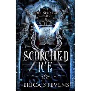 Stevens, Erica Scorched Ice (The Fire and Ice Series, Book 3) Stevens, Erica Scorched Ice (The Fire and Ice Series, Book 3)