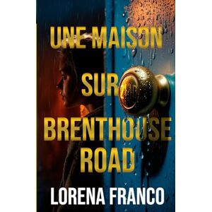 Franco, Lorena Une maison sur Brenthouse Road: Un suspense psychologique vertigineux au final stupéfiant Franco, Lorena Une maison sur Brenthouse Road: Un suspense psychologique vertigineux au final stupéfiant
