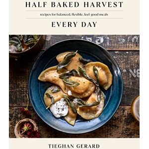 Tieghan Gerard Half Baked Harvest Every Day: Recipes for Balanced, Flexible, Feel-Good Meals: Recipes for Balanced, Flexible, Feel-Good Meals: A Cookbook Tieghan Gerard Half Baked Harvest Every Day: Recipes for Balanced, Flexible, Feel-Good Meals: Recipes for Balanced, Flexible, Feel-Good Meals: A Cookbook