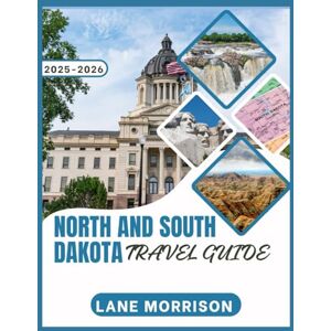 Morrison, Lane North and south dakota travel guide 2025-2026 (full color): Iconic landmarks, scenic nature trails, and unforgettable road trip experiences across the dakotas Morrison, Lane North and south dakota travel guide 2025-2026 (full color): Iconic landmarks, scenic nature trails, and unforgettable road trip experiences across the dakotas
