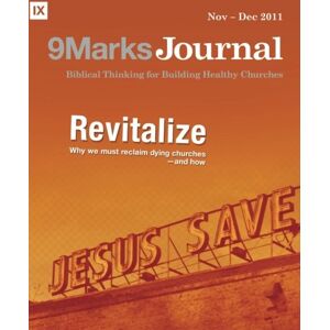 Leeman, Jonathan Revitalize 9Marks Journal: Why We Wust Reclaim Dying Churches and How 9Marks Journal Leeman, Jonathan Revitalize 9Marks Journal: Why We Wust Reclaim Dying Churches and How 9Marks Journal