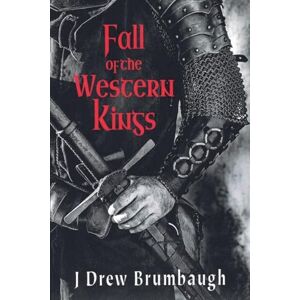 Brumbaugh, J Drew Fall of the Western Kings: 1 (Tirumfall Trilogy) Brumbaugh, J Drew Fall of the Western Kings: 1 (Tirumfall Trilogy)