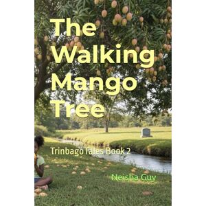 Guy, Neisha The Walking Mango Tree: TrinbagoTales Book 2 (TrinbagoTales by Neisha Guy) Guy, Neisha The Walking Mango Tree: TrinbagoTales Book 2 (TrinbagoTales by Neisha Guy)