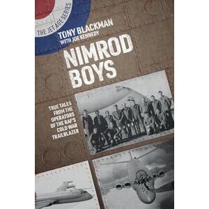 Tony Blackman Nimrod Boys: True Tales from the Operators of the RAF's Cold War Trailblazer (The Jet Age Series) Tony Blackman Nimrod Boys: True Tales from the Operators of the RAF's Cold War Trailblazer (The Jet Age Series)