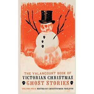 Philippo, Christopher K. The Valancourt Book of Victorian Christmas Ghost Stories, Volume 4 Philippo, Christopher K. The Valancourt Book of Victorian Christmas Ghost Stories, Volume 4