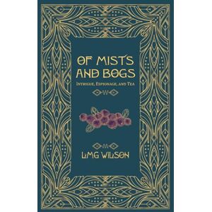 Wilson Of Mists and Bogs: Intrigue, Espionage, and Tea Wilson Of Mists and Bogs: Intrigue, Espionage, and Tea