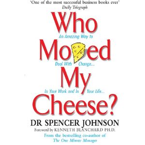 Johnson, Dr Spencer Who Moved My Cheese: An Amazing Way to Deal With Change in Your Work and in Your Life Johnson, Dr Spencer Who Moved My Cheese: An Amazing Way to Deal With Change in Your Work and in Your Life