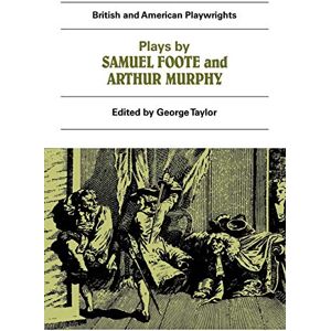 Taylor Plays by Samuel Foote and Arthur Murphy: The Minor, The Nabob, The Citizen, Three Weeks After Marriage, Know Your Own Mind (British and American Playwrights) Taylor Plays by Samuel Foote and Arthur Murphy: The Minor, The Nabob, The Citizen, Three Weeks After Marriage, Know Your Own Mind (British and American Playwrights)