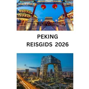 DAVIS, EMILY PEKING REISGIDS 2026: Uw complete handboek voor de Chinese hoofdstad: cultuur, attracties, eten, winkelen en essentiële reistips DAVIS, EMILY PEKING REISGIDS 2026: Uw complete handboek voor de Chinese hoofdstad: cultuur, attracties, eten, winkelen en essentiële reistips