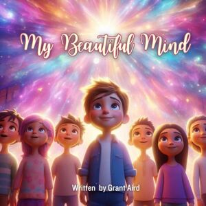 Aird, Grant My Beautiful Mind: My Beautiful Books Series (My Beautiful Books Empowering young children to be the best they can be) Aird, Grant My Beautiful Mind: My Beautiful Books Series (My Beautiful Books Empowering young children to be the best they can be)