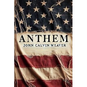 Weaver, John Calvin ANTHEM: THE STORY OF AMERICA THROUGH PLACES Weaver, John Calvin ANTHEM: THE STORY OF AMERICA THROUGH PLACES