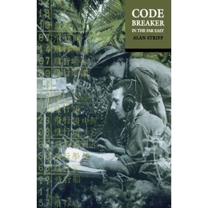 Stripp, Alan Codebreaker In The Far East Stripp, Alan Codebreaker In The Far East