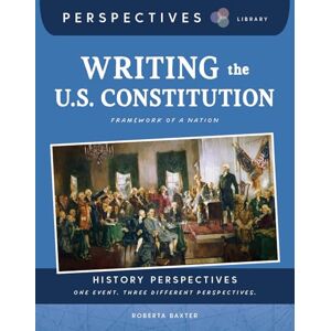 Baxter, Roberta Writing the U.S. Constitution: Framework of a Nation (Perspectives Library: History Perspectives) Baxter, Roberta Writing the U.S. Constitution: Framework of a Nation (Perspectives Library: History Perspectives)