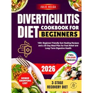 Helga, Julie DIVERTICULITIS DIET COOKBOOK FOR BEGINNERS: 100+ Beginner Friendly Gut-Healing Recipes and a 30-Day Meal Plan for Fast Relief and Long-Term Digestive Health Helga, Julie DIVERTICULITIS DIET COOKBOOK FOR BEGINNERS: 100+ Beginner Friendly Gut-Healing Recipes and a 30-Day Meal Plan for Fast Relief and Long-Term Digestive Health