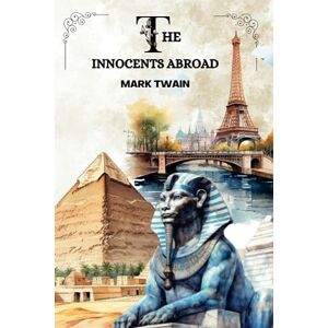 Twain, Mark THE INNOCENTS ABROAD by Mark Twain: With Original Illustrations Twain, Mark THE INNOCENTS ABROAD by Mark Twain: With Original Illustrations