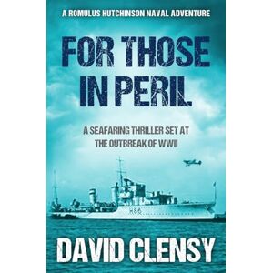 Clensy, David For Those In Peril: A seafaring thriller set at the outbreak of WWII: 1 (Romulus Hutchinson Naval Adventures) Clensy, David For Those In Peril: A seafaring thriller set at the outbreak of WWII: 1 (Romulus Hutchinson Naval Adventures)