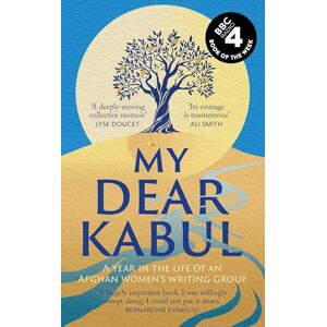 Untold Narratives CIC My Dear Kabul: The extraordinary diary of an Afghan women's writing group during the fall of Kabul, as heard on R4's Book of the Week Untold Narratives CIC My Dear Kabul: The extraordinary diary of an Afghan women's writing group during the fall of Kabul, as heard on R4's Book of the Week