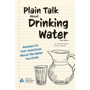 McTigue, Nancy E Plain Talk About Drinking Water, Sixth Edition: Answers to Your Questions About the Water You Drink McTigue, Nancy E Plain Talk About Drinking Water, Sixth Edition: Answers to Your Questions About the Water You Drink