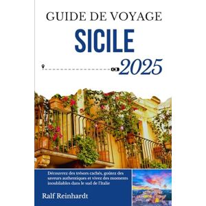 Reinhardt, Ralf GUIDE DE VOYAGE SICILE 2025: Découvrez des trésors cachés, goûtez des saveurs authentiques et vivez des moments inoubliables dans le sud de l'Italie Reinhardt, Ralf GUIDE DE VOYAGE SICILE 2025: Découvrez des trésors cachés, goûtez des saveurs authentiques et vivez des moments inoubliables dans le sud de l'Italie