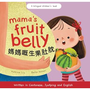 Liu, Katrina Mama's Fruit Belly Written in Cantonese, Jyutping and English:: A Bilingual Children's Book (Mina Learns Chinese (Cantonese editions)) Liu, Katrina Mama's Fruit Belly Written in Cantonese, Jyutping and English:: A Bilingual Children's Book (Mina Learns Chinese (Cantonese editions))