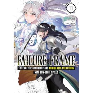 Kaoru Shinozaki Failure Frame: I Became the Strongest and Annihilated Everything With Low-Level Spells (Manga) Vol. 11 Kaoru Shinozaki Failure Frame: I Became the Strongest and Annihilated Everything With Low-Level Spells (Manga) Vol. 11