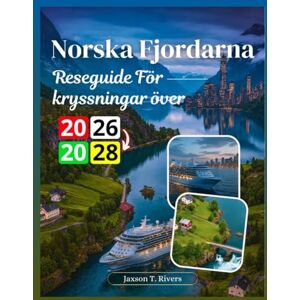 Rivers, Jaxson T. Reseguide För kryssningar över Norska Fjordarna 2026-2028 Rivers, Jaxson T. Reseguide För kryssningar över Norska Fjordarna 2026-2028