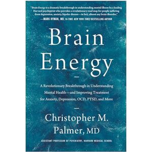 Christopher M. Palmer MD Brain Energy: A Revolutionary Breakthrough in Understanding Mental Health and Improving Treatment for Anxiety, Depression, OCD, PTSD, and More Christopher M. Palmer MD Brain Energy: A Revolutionary Breakthrough in Understanding Mental Health and Improving Treatment for Anxiety, Depression, OCD, PTSD, and More