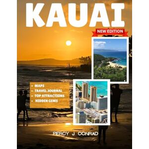 Conrad, Percy J. KAUAI TRAVEL GUIDE: Explore Untouched Nature, Hidden Beaches, and the Magic of Hawaii’s Wildest Island; for Travelers Who Crave More Than Just a Vacation Conrad, Percy J. KAUAI TRAVEL GUIDE: Explore Untouched Nature, Hidden Beaches, and the Magic of Hawaii’s Wildest Island; for Travelers Who Crave More Than Just a Vacation