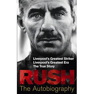 Rush, Ian Rush: The Autobiography Rush, Ian Rush: The Autobiography