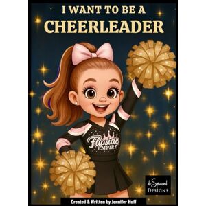 Huff, Jennifer I Want to Be a Cheerleader Huff, Jennifer I Want to Be a Cheerleader