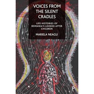 Neagu, Mariela Voices from the Silent Cradles: Life Histories of Romania’s Looked-After Children Neagu, Mariela Voices from the Silent Cradles: Life Histories of Romania’s Looked-After Children