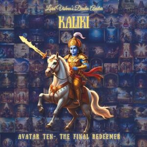 Studio, Sara KALKI AVATAR: Tenth Avatar The Final Redeemer (The Lord Vishnu's Ten Avatars Epic Transformation Tales of God's Descent) Studio, Sara KALKI AVATAR: Tenth Avatar The Final Redeemer (The Lord Vishnu's Ten Avatars Epic Transformation Tales of God's Descent)