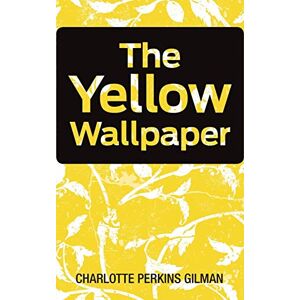 Gilman, Charlotte Perkins The Yellow Wallpaper Gilman, Charlotte Perkins The Yellow Wallpaper