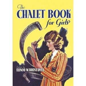 Brent-Dyer, Elinor The Chalet Book for Girls: 18+ (Chalet School) Brent-Dyer, Elinor The Chalet Book for Girls: 18+ (Chalet School)