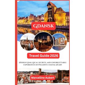 Aubert, Marcelline Gdansk Travel Guide 2026: Hidden Gems, Local Secrets, and Unforgettable Experiences in Poland’s Coastal Heart Aubert, Marcelline Gdansk Travel Guide 2026: Hidden Gems, Local Secrets, and Unforgettable Experiences in Poland’s Coastal Heart