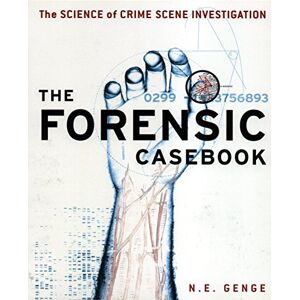 N.E. Genge The Forensic Casebook: The Science of Crime Scene Investigation N.E. Genge The Forensic Casebook: The Science of Crime Scene Investigation