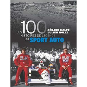 Holtz, Gérard Les 100 histoires de légende du sport auto Holtz, Gérard Les 100 histoires de légende du sport auto
