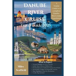 Scoffield, Miles Danube River Cruise Travel Guide 2025: Your Ultimate Companion to Europe’s Legendary Waterway—Connecting Timeless Cultures, Scenic Splendors, and Modern Travel Trends Scoffield, Miles Danube River Cruise Travel Guide 2025: Your Ultimate Companion to Europe’s Legendary Waterway—Connecting Timeless Cultures, Scenic Splendors, and Modern Travel Trends