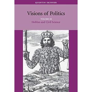 Skinner, Quentin Visions of Politics: From 1860 to the Twenty-First Century: Volume 3 (Visions of Politics 3 Volume Set) Skinner, Quentin Visions of Politics: From 1860 to the Twenty-First Century: Volume 3 (Visions of Politics 3 Volume Set)