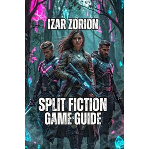 Zorion, Izar Split Fiction Game Guide: Beat Every Boss, Solve Every Puzzle, and Build Real Relationships Zorion, Izar Split Fiction Game Guide: Beat Every Boss, Solve Every Puzzle, and Build Real Relationships