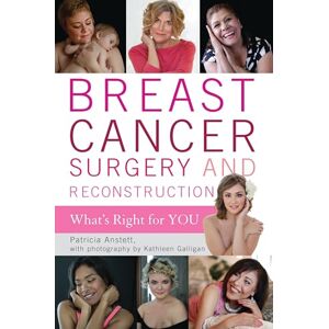 Rowman & Littlefield Publishers Breast Cancer Surgery and Reconstruction: What's Right For You Rowman & Littlefield Publishers Breast Cancer Surgery and Reconstruction: What's Right For You