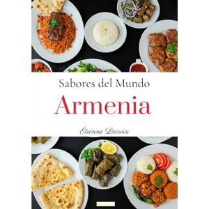 Lacroix, Étienne Sabores del mundo: Armenia Lacroix, Étienne Sabores del mundo: Armenia