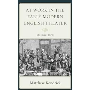 Fairleigh Dickinson University Press At Work in the Early Modern English Theater: Valuing Labor Fairleigh Dickinson University Press At Work in the Early Modern English Theater: Valuing Labor