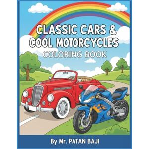 BAJI, MR PATAN Classic Cars & Cool Motorcycles Coloring Book: A Mega Mechanical Adventure with Detailed Drawings for Boys & Girls Aged 4-10 Fun Facts & 40+ Awesome Designs to Color! BAJI, MR PATAN Classic Cars & Cool Motorcycles Coloring Book: A Mega Mechanical Adventure with Detailed Drawings for Boys & Girls Aged 4-10 Fun Facts & 40+ Awesome Designs to Color!