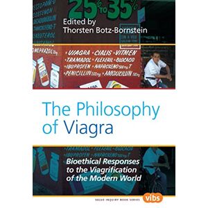 The Philosophy of Viagra: Bioethical Responses to the Viagrification of the Modern World: 230 (Value Inquiry Book Series, 230) The Philosophy of Viagra: Bioethical Responses to the Viagrification of the Modern World: 230 (Value Inquiry Book Series, 230)
