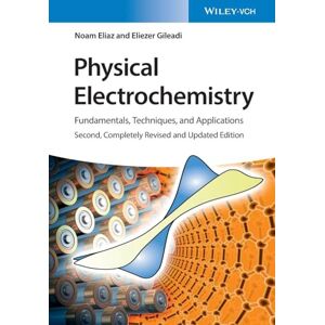 Eliaz, Noam Physical Electrochemistry: Fundamentals, Techniques, and Applications Eliaz, Noam Physical Electrochemistry: Fundamentals, Techniques, and Applications