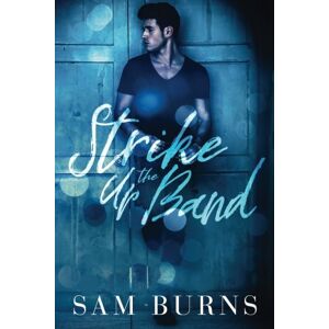 Burns, Sam Strike Up the Band: Volume 3 (Wilde Love) Burns, Sam Strike Up the Band: Volume 3 (Wilde Love)